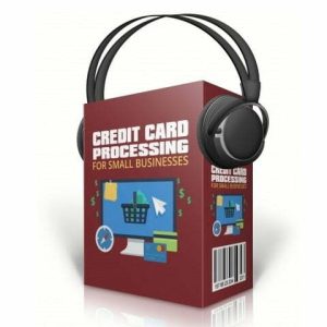 Credit Card Processing for Small Businesses - Audio Course with Resell Rights