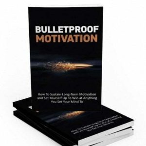 Bulletproof Motivation - eBook with Resell Rights